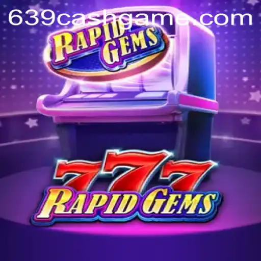 Exploring the Thrills of RapidGems777 with 639.CASH