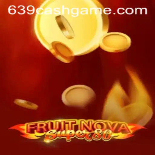 FruitNovaSuper80: The Ultimate Gaming Experience with 639.CASH